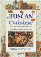 Tuscan Cuisine Time-Honored Essential Flavors of Nobels and Peasants Book of Recipes