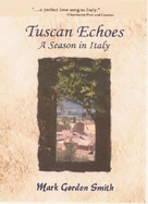 Tuscan Echoes, a Season in Italy