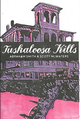 Tuskaloosa Kills - Smith, Abraham, and McWaters, Scott
