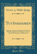 Tut?nkhamen: Amenism, Atenism and Egyptian Monotheism; With Hieroglyphic Texts of Hymns to Amen and Aten, Translation and Illustrations (Classic Reprint)