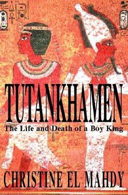 Tutankhamen: The Life and Death of the Boy-king - Mahdy, Christine El