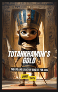 Tutankhamun's Gold: The Life and Legacy of King Tut for Kids
