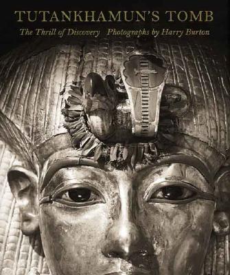 Tutankhamun's Tomb: The Thrill of Discovery - Burton, Harry (Photographer), and Allen, Susan J, and Allen, James P (Introduction by)
