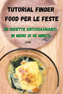 Tutorial Finger Food Per Le Feste 50 Ricette Entusiasmanti in Meno Di 30 Minuti