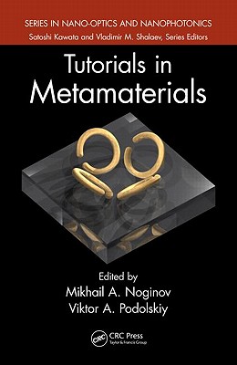 Tutorials in Metamaterials - Noginov, Mikhail A (Editor), and Podolskiy, Viktor A (Editor)