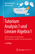 Tutorium Analysis 1 Und Lineare Algebra 1: Mathematik Von Studenten Fr Studenten Erklrt Und Kommentiert