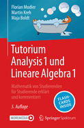 Tutorium Analysis 1 und Lineare Algebra 1: Mathematik von Studierenden fr Studierende erklrt und kommentiert