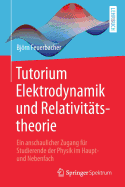 Tutorium Elektrodynamik Und Relativittstheorie: Ein Anschaulicher Zugang Fr Studierende Der Physik Im Haupt- Und Nebenfach