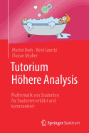 Tutorium Hhere Analysis: Mathematik Von Studenten Fr Studenten Erklrt Und Kommentiert