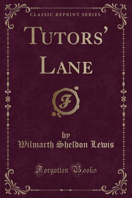 Tutors' Lane (Classic Reprint) - Lewis, Wilmarth Sheldon