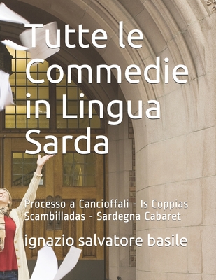 Tutte le Commedie in Lingua Sarda: Processo a Cancioffali - Is Coppias Scambilladas - Sardegna Cabaret - Basile, Ignazio Salvatore