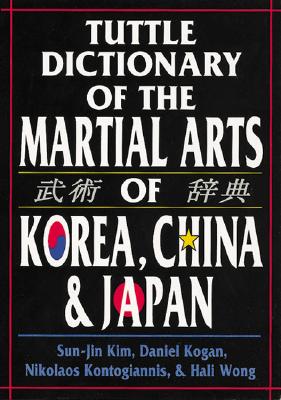 Tuttle Dictionary Martial Arts Korea, China & Japan - Kogan, Daniel, and Kim, Sun-Jin, and Wong, Hali