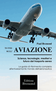Tutto Sull'aviazione: Scienza, tecnologie, mestieri e futuro del trasporto aereo