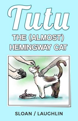 Tutu: The (almost) Hemingway Cat - Drennen, Dorothy (Editor), and Sloan, David L