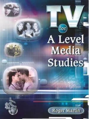 TV for A Level Media Studies - Martin, Roger