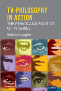 TV-Philosophy in Action: The Ethics and Politics of TV Series