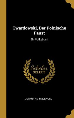 Twardowski, Der Polnische Faust: Ein Volksbuch - Vogl, Johann Nepomuk