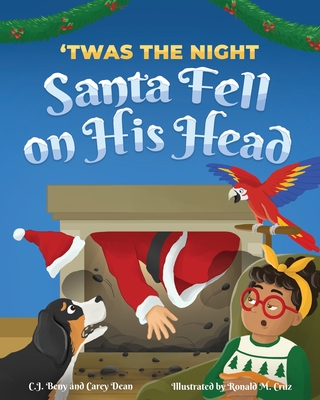 'Twas the Night Santa Fell on His Head - Beny, C J, and Dean, Carey