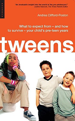 Tweens: What to Expect from - And How to Survive - Your Child's Pre-Teen Years - Clifford-Poston, Andrea