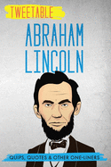 Tweetable Abraham Lincoln: Quips, Quotes & Other One-Liners