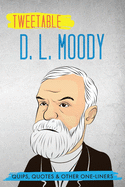 Tweetable D. L. Moody: Quips, Quotes & Other One-Liners