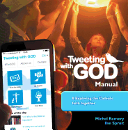 Tweeting with God Manual: #Exploring the Catholic Faith Together