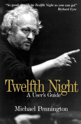 Twelfth Night: A User's Guide - Pennington, Michael