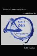 Twelve and Zen -- Where the 12 Steps Meet Zen Koans: [Interior: black and white edition]
