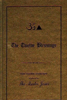 Twelve Blessings: The Cosmic Concept as Given by the Master Jesus - King, George