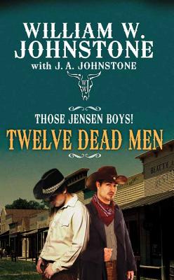 Twelve Dead Men - Johnstone, William W, and Johnstone, J A