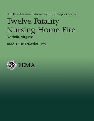 Twelve-Fatality Nursing Home Fire- Norfolk, Virginia - Kirby, Randolph E, and Stambaugh, Hollis, and Department of Homeland Security, U S