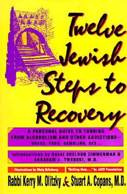 Twelve Jewish Steps to Recovery: A Personal Guide to Turning from Alcoholism and Other Addictions - Copans, Stuart, M.D., and Olitsky, Kerry M, and Olitzky, Kerry M, Dr.