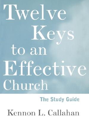 Twelve Keys to an Effective Church, Study Guide: Strategic Planning for Mission - Callahan, Kennon L, and Tanner, Ian B