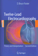 Twelve-Lead Electrocardiography: Theory and Interpretation - Foster, D Bruce