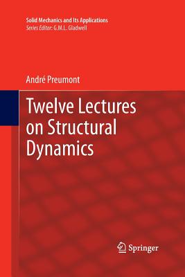 Twelve Lectures on Structural Dynamics - Preumont, Andr