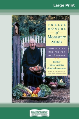 Twelve Months of Monastery Salads: 200 Divine Recipes for All Seasons (16pt Large Print Edition) - D'Avila-Latourrette, Brother Victor-Anto