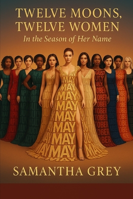 Twelve Moons. Twelve women.: In the Season of Her Name - Hunter, Shanae, and Grey, Samantha