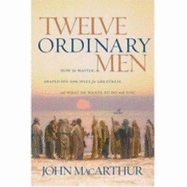 Twelve Ordinary Men - MacArthur, John F.