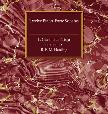 Twelve Piano-Forte Sonatas of L. Giustini di Pistoja - Harding, Rosamond E. M. (Editor)