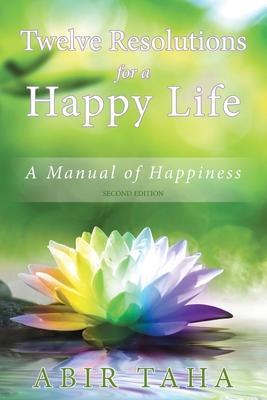 Twelve Resolutions for a Happy Life: A Manual for Happiness - Taha, Abir