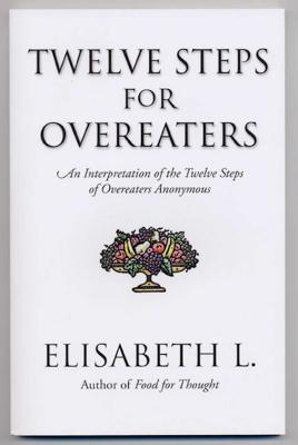 Twelve Steps for Overeaters: An Interpretation of the Twelve Steps of Overeaters Anonymous - L, Elisabeth
