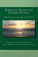 Twelve Steps to Inner Peace: With Empowering Spiritual Tools