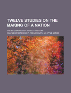 Twelve Studies on the Making of a Nation; The Beginnings of Israel's History