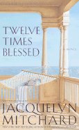 Twelve Times Blessed - Mitchard, Jacquelyn (Read by)