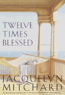 Twelve Times Blessed - Mitchard, Jacquelyn