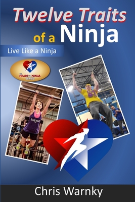 Twelve Traits of a Ninja: Live Like a Ninja - Hoffnagle, Gwen (Editor), and Warnky, Chris