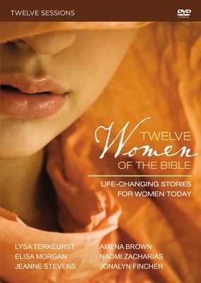 Twelve Women of the Bible: A DVD Study: Life-Changing Stories for Women Today - Zondervan Publishing, and TerKeurst, Lysa, and Morgan, Elisa, Ms.