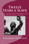 Twelve Years a Slave: An African American Heritage Book