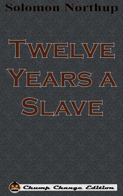 Twelve Years a Slave (Chump Change Edition) - Northup, Solomon