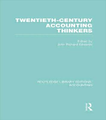 Twentieth Century Accounting Thinkers (Rle Accounting) - Edwards, J (Editor)
